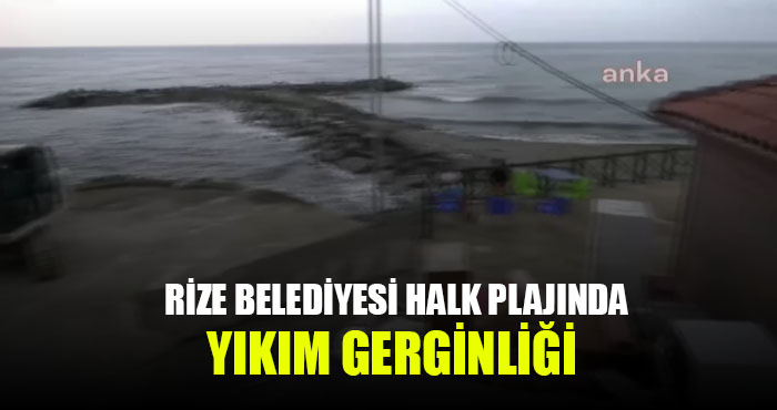Rize'deki Belediye Halk Plajında Yıkım Gerginliği