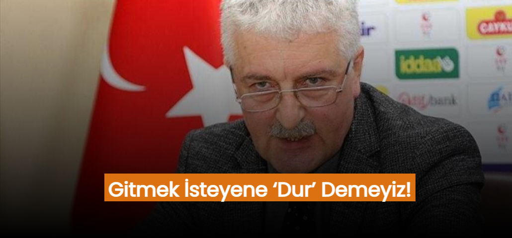 Gitmek İsteyene ‘Dur’ Demeyiz!