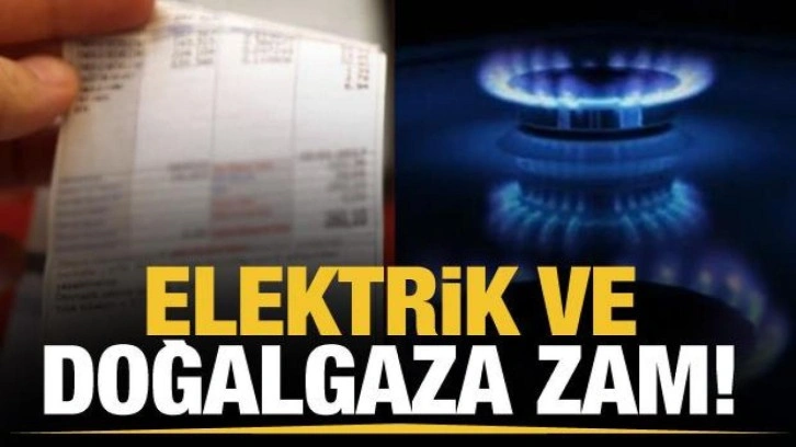 Doğal gaza zam geldi mi? Doğal gaza ne kadar zam geldi? Doğal gaza ve elektrik zamlı fiyatları!