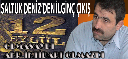 12 Eylül Olmasaydı Türkiye’de AKP İktidarı Olmazdı.