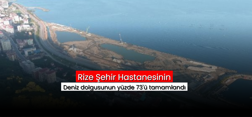 Rize Şehir Hastanesi'nde deniz dolgusunun yüzde 73'ü tamam