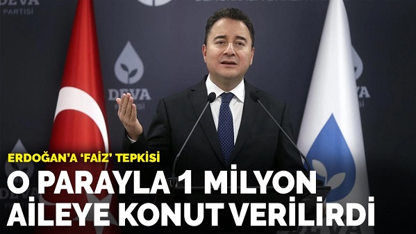 Babacan'dan Erdoğan'a 'faiz' tepkisi: Sadece bu sene ödeyeceğinizle 1 milyon aileye bedava konut verilirdi