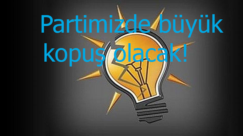 AK Partili isim endişesini anlattı: Partimizde büyük kopuş olacak!