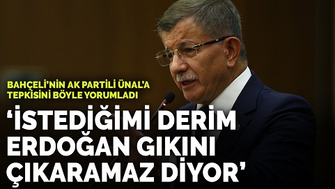 Davutoğlu, Bahçeli'nin AK Partili Ünal'a cevabını böyle yorumladı: 'İstediğimi derim Erdoğan'ın gıkı çıkamaz' diyor