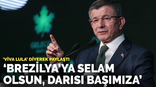 Davutoğlu, 'Viva Lula!' diyerek paylaştı: Brezilya’ya selam olsun, darısı başımıza