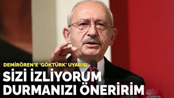Kılıçdaroğlu'ndan Demirören'e 'Göktürk' uyarısı: Sizi izliyorum, durmanızı öneririm