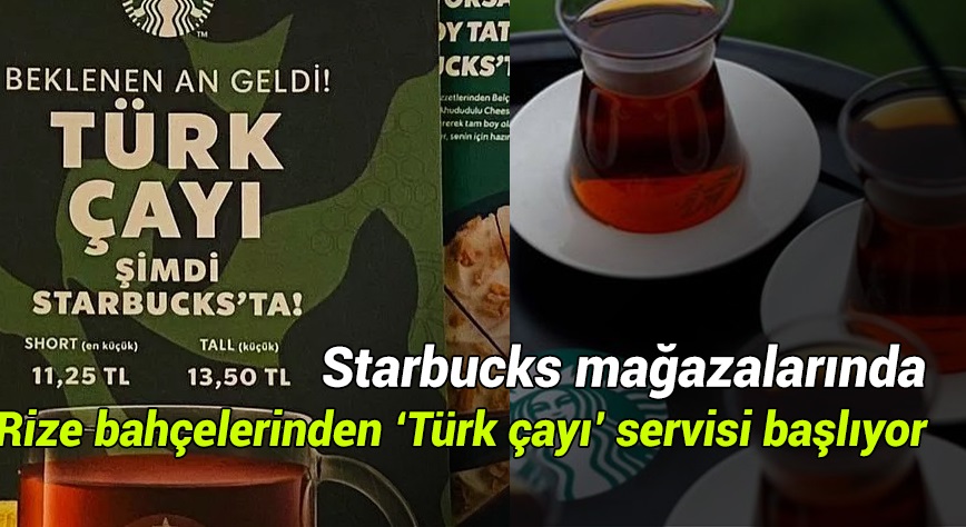 Starbucks mağazalarında Rize bahçelerinden ‘Türk çayı’ servisi başlıyor