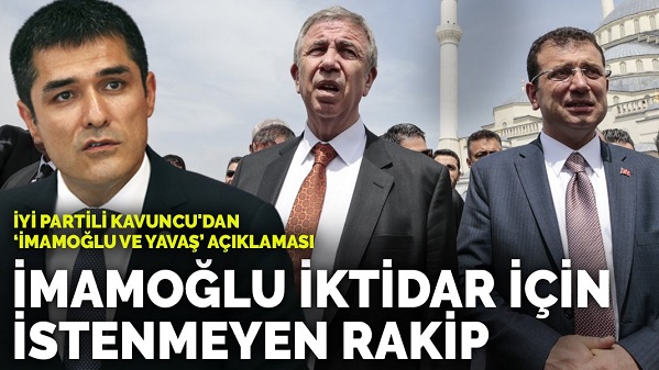  Kavuncu 'İmamoğlu ve Yavaş' açıklaması: İmamoğlu iktidar için istenmeyen rakip