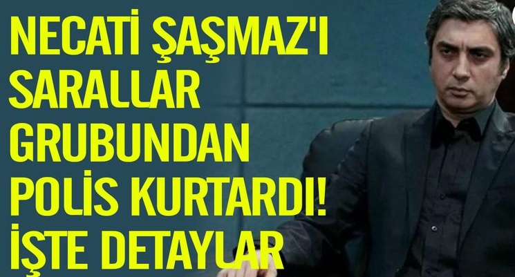 Necati Şaşmaz'ı Sarallar grubundan polis kurtardı! 