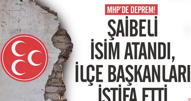 MHP’de deprem! İlçe başkanları istifa etti, şaibeli isim atandı