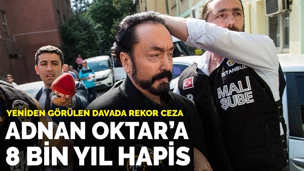 Adnan Oktar'a toplam 8 bin 658 yıl ceza!