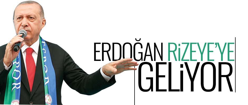 Cumhurbaşkanı Erdoğan Rize’ye Geliyor!
