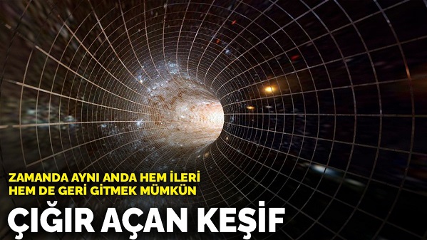 Çığır açan keşif: Zamanda aynı anda hem ileri hem de geri gitmek mümkün