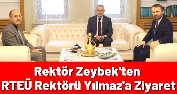 GÜMÜŞHANE ÜNİVERSİTESİ REKTÖRÜ ZEYBEK’TEN RTEÜ REKTÖRÜ YILMAZ’A ZİYARET