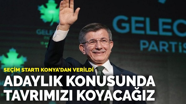 Davutoğlu seçim startını Konya'dan verdi: Adaylık konusunda tavrımızı koyacağız