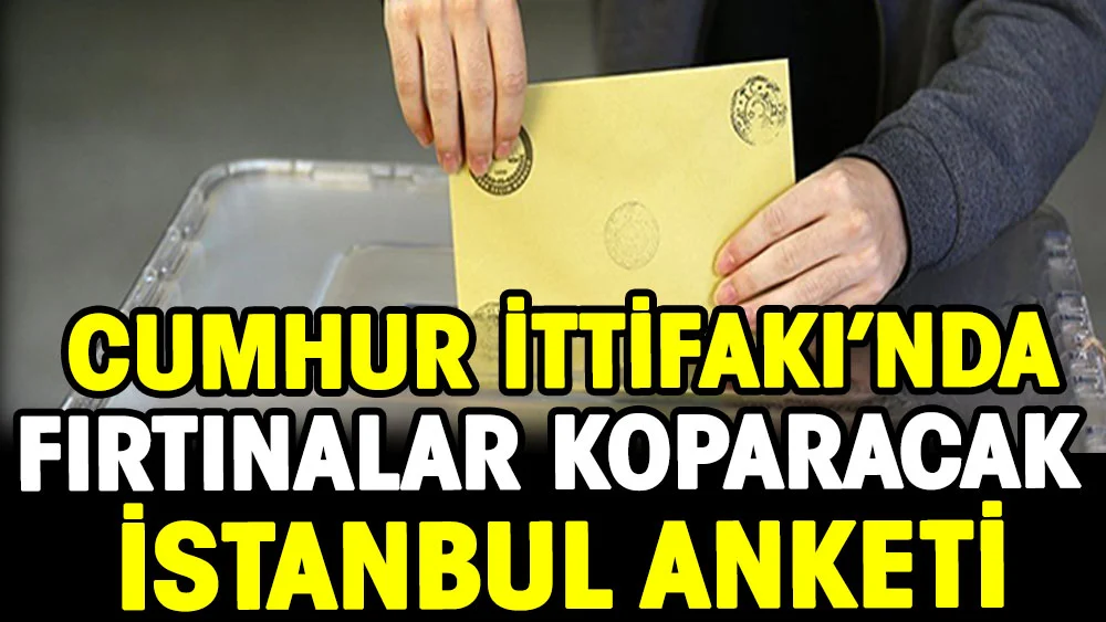 Cumhur İttifakı'nda fırtınalar koparacak İstanbul anketi