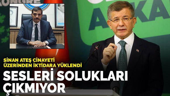 Davutoğlu Sinan Ateş cinayeti üzerinden iktidara yüklendi: Sesleri solukları çıkmıyor
