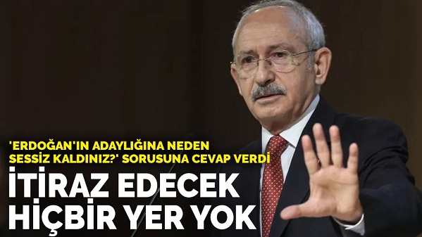 Kılıçdaroğlu: İtiraz edecek hiçbir yer yok