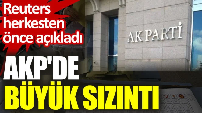 Reuters herkesten önce açıkladı: AKP'de büyük sızıntı
