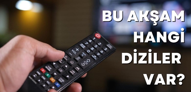 Bu akşam Tv'de ne var? Bu akşam hangi diziler var? TV yayın akışı: 