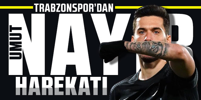 Trabzonspor'dan Umut Nayir harekatı!