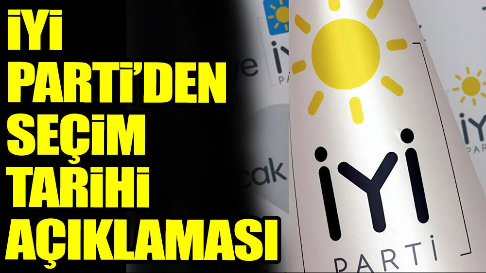 İYİ Parti'den seçim tarihi açıklaması