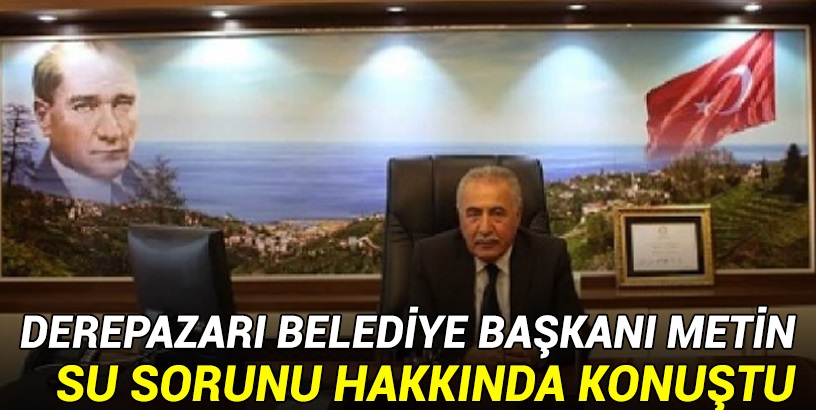 Derepazarı Belediye Başkanı Selim Metin'den kesik su açıklaması