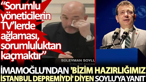 İmamoğlu'ndan 'bizim hazırlığımız istanbul depremiydi' diyen Soylu'ya yanıt: Sorumlu yöneticilerin TV’lerde ağlaması, sorumluluktan kaçmaktır