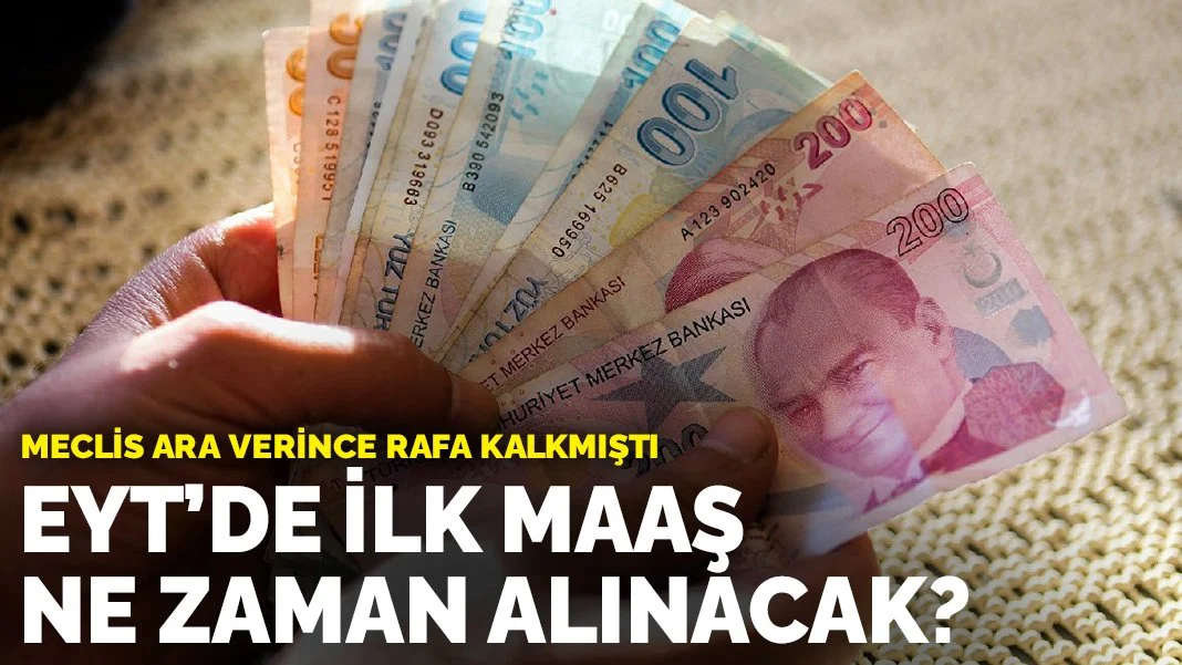 Meclis ara verince rafa kalkmıştı: EYT'de ilk maaş ne zaman alınacak?