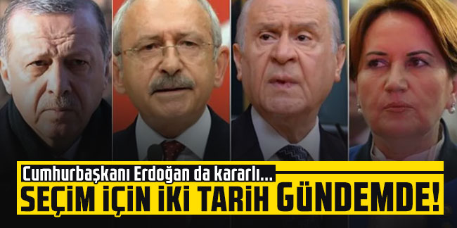 Seçim için iki tarih gündemde! Cumhurbaşkanı Erdoğan da kararlı..