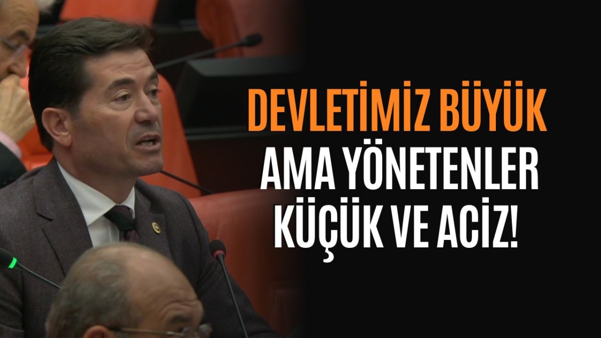 CHP’Lİ AHMET KAYA: “DEVLETİMİZ BÜYÜK AMA YÖNETENLER KÜÇÜK VE ACİZ”