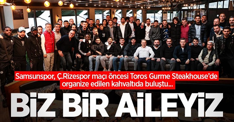 Samsunspor, Ç.Rizespor maçı öncesi Toros Gurme Steakhouse’de organize edilen kahvaltıda buluştu