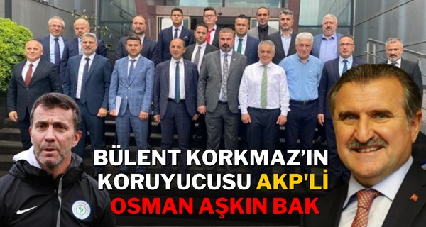 Bülent Korkmaz’ ın Koruyucusu Osman Aşkın Bak