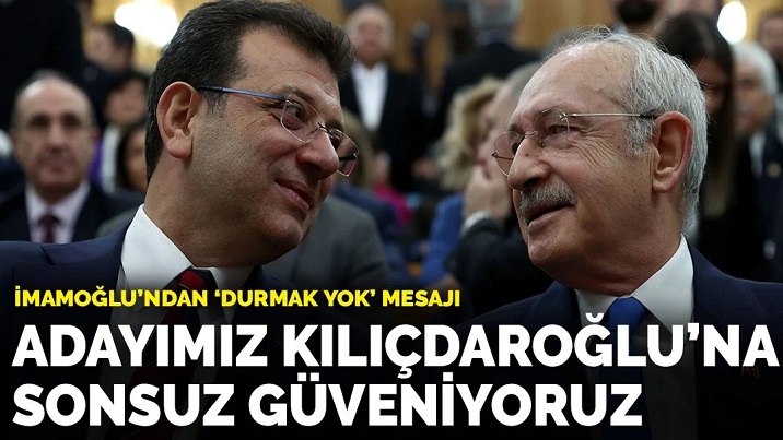 İmamoğlu'ndan 'durmak yok' mesajı: Adayımız Kılıçdaroğlu'na sonsuz güveniyoruz