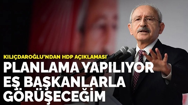 Kemal Kılıçdaroğlu'ndan HDP açıklaması: Planlama yapılıyor eş başkanlarla görüşeceğim
