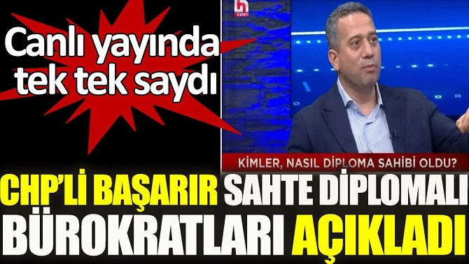 CHP'li Başarır 'Sahte diplomalı' bürokratları açıkladı. Canlı yayında tek tek saydı