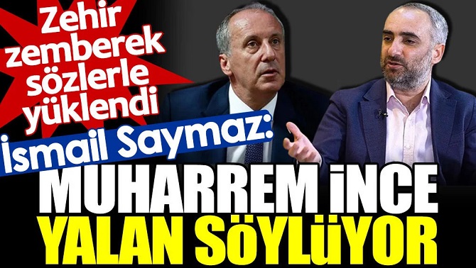 Saymaz  Zehir zemberek söylerle İnce'ye yüklendi