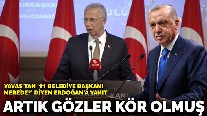 Yavaş'tan '11 belediye başkanı nerede?' diyen Erdoğan'a yanıt: Artık gözler kör olmuş