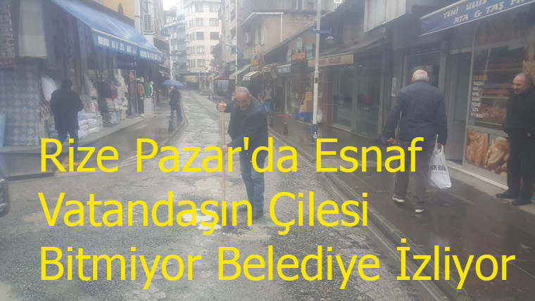 Rize Pazar'da Esnaf  ve Vatandaşın Çilesi Bitmiyor Belediye İzliyor