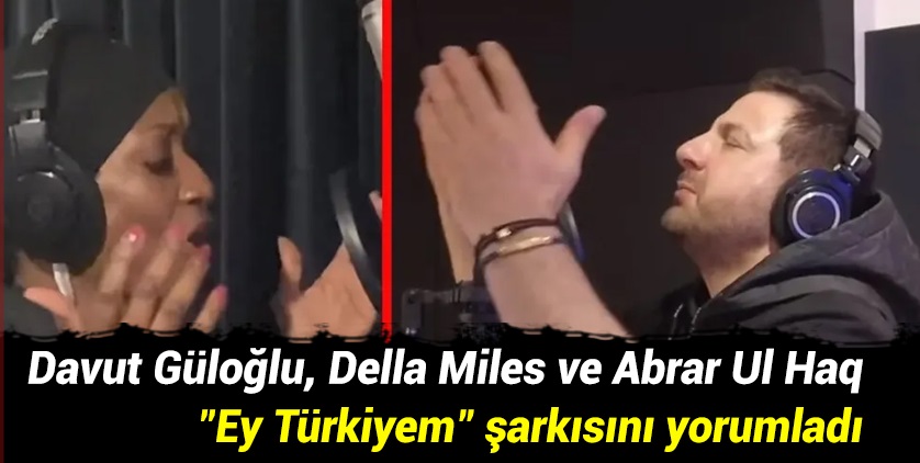 Davut Güloğlu, Della Miles ve Abrar Ul Haq 'Ey Türkiyem' şarkısını yorumladı