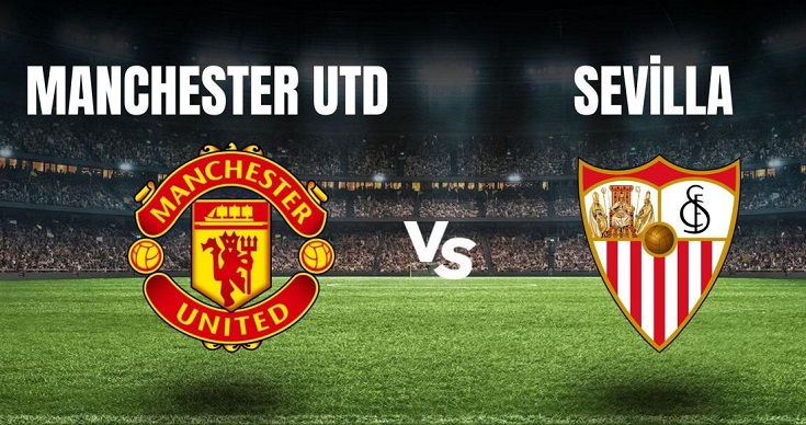 Manchester United - Sevilla ne zaman, saat kaçta?