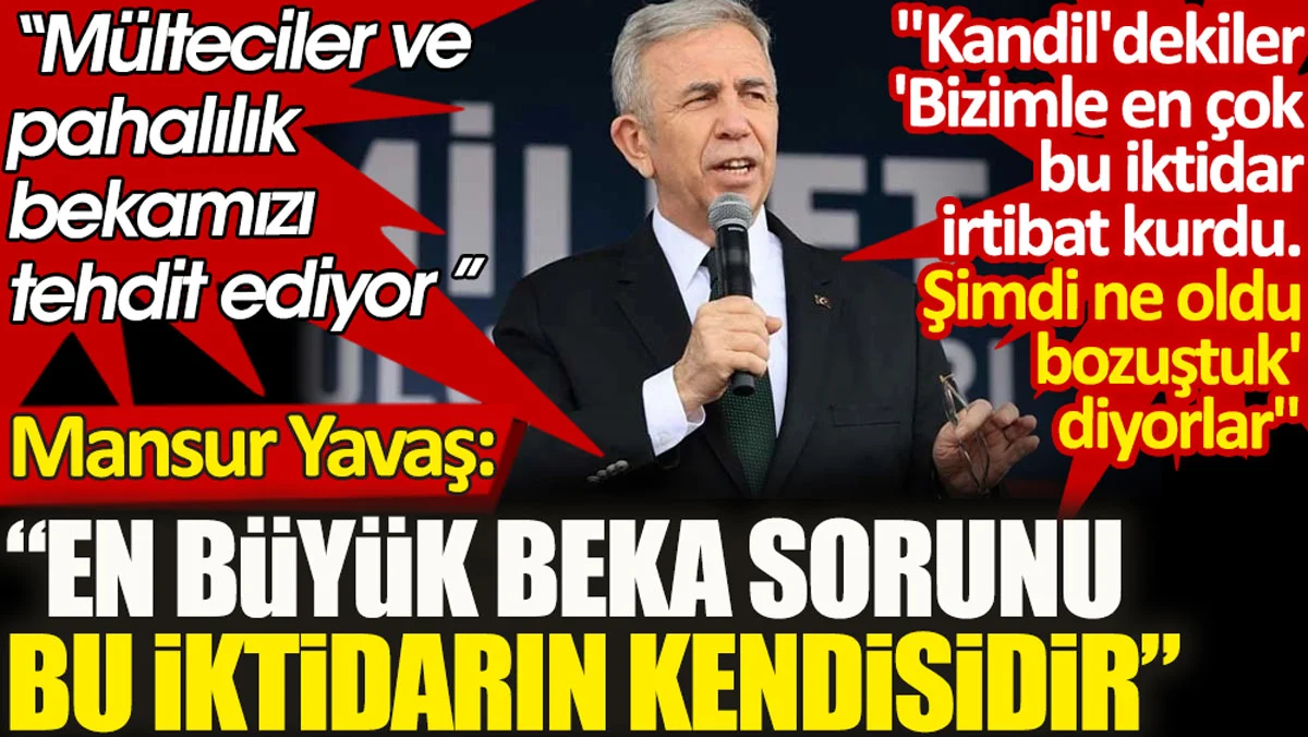 Mansur Yavaş: En büyük beka sorunu bu iktidarın kendisidir!