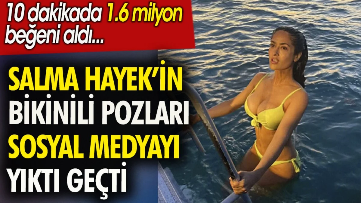 Salma Hayek'in bikinili pozları sosyal medyayı yıktı geçti. 10 dakikada 1.6 milyon beğeni aldı