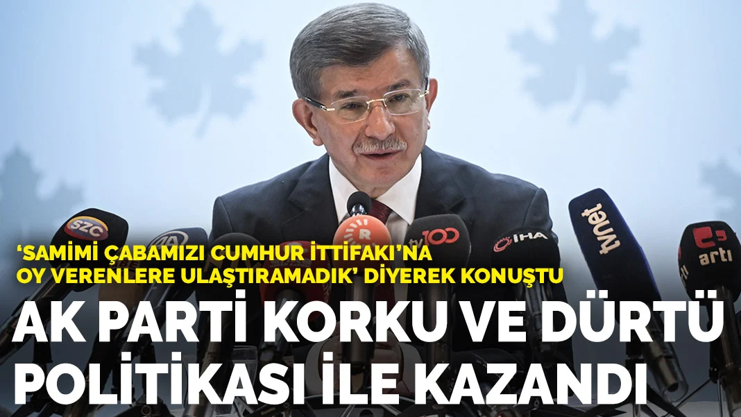 Davutoğlu: AK Parti bu seçimi korku ve dürtü politikası ile kazandı