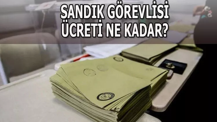 Sandık görevlisi ücreti ne zaman yatacak? Seçim sandık görevlisi ücreti ne kadar 2023? 