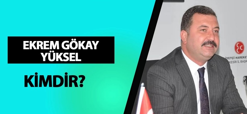 Ekrem Gökay Yüksel kimdir? Milletvekili Ekrem Gökay Yüksel kaç yaşında, nereli? 