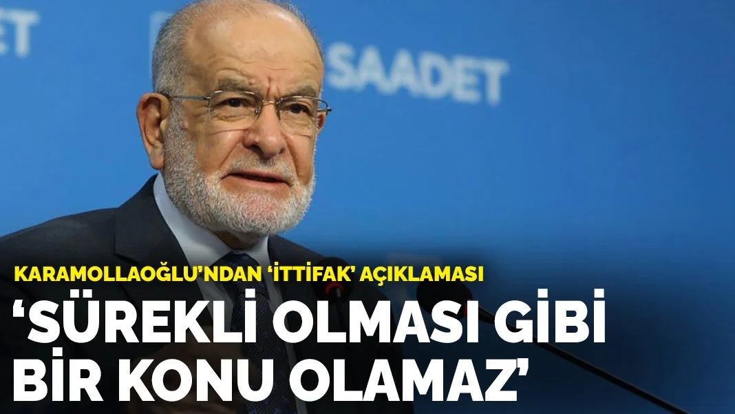 Karamollaoğlu'ndan Millet İttifakı çıkışı: Sürekli olması gibi bir konu olmaz