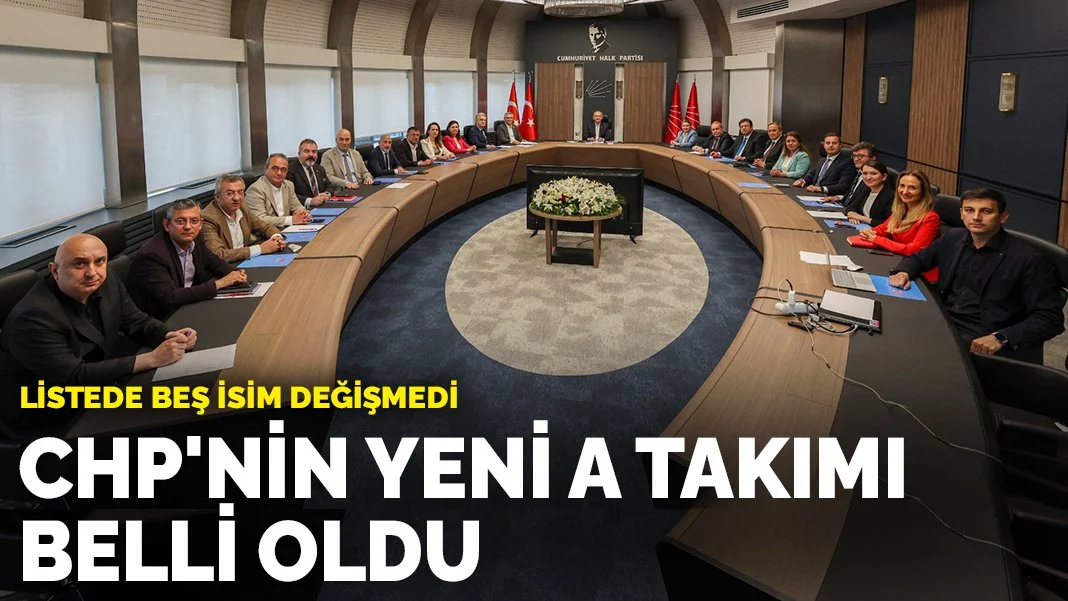 CHP'nin yeni A Takımı belli oldu