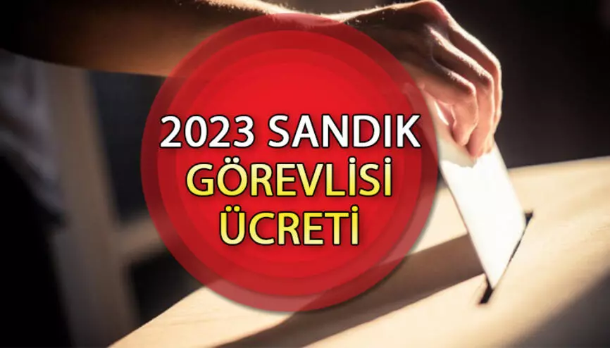 Sandık görevlisi ücretleri yattı mı? 2023 sandık görevlisi ücreti ne kadar olacak?