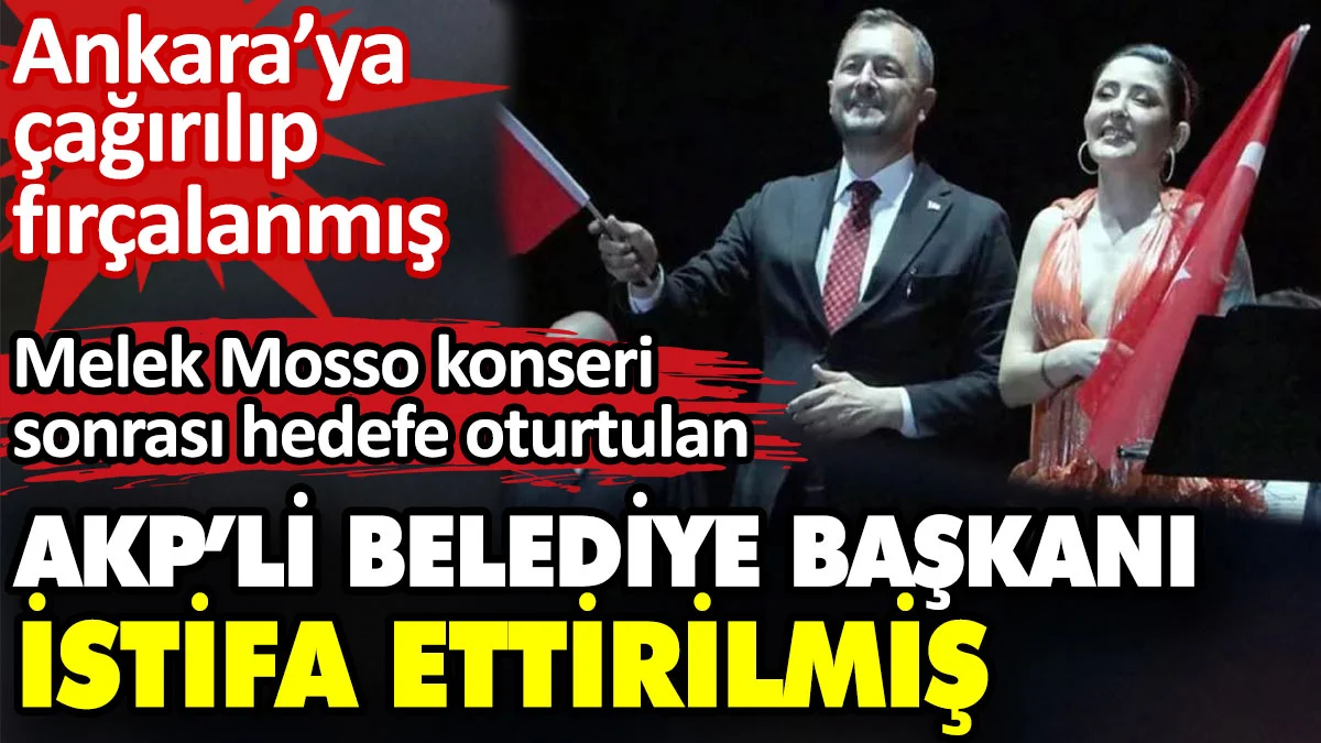 Melek Mosso konseri sonrası tepkilerin odağında olan AKP’li belediye başkanı istifa ettirilmiş